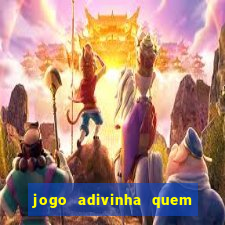 jogo adivinha quem sou eu